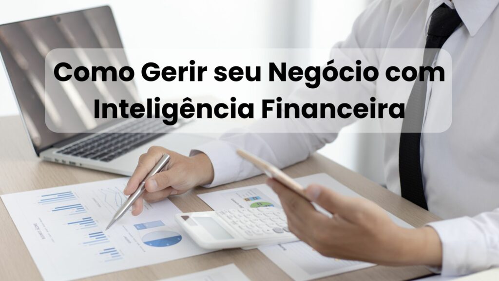 Como Gerir seu Negócio com Inteligência Financeira